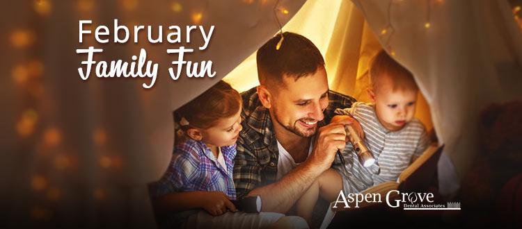 Aspen Grove Family Dentist shares fun activity ideas for families to try this February.